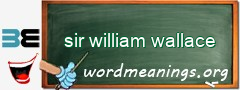 WordMeaning blackboard for sir william wallace